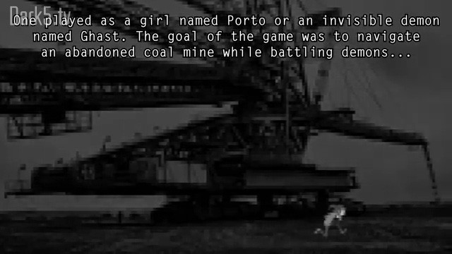 One played as a girl named Porto or an invisible demon named Ghast. The goal of the game was to navigate an abandoned coal mine while battling demons...