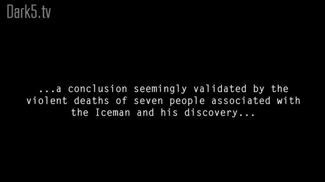 ...a conclusion seemingly validated by the viloent deaths of seven people associated with the Iceman and his discovery...