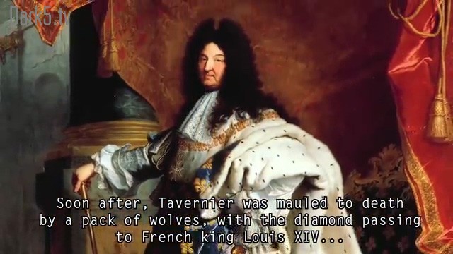 Soon after, Tavernier was mauled to death by a pack of wolves, with the diamond passing to French king Louis XIV...