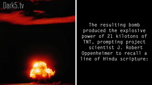 The resulting bomb produced the explosive power of 21 kilotons of TNT, prompting project scientist J. Robert Oppenheimer to recall a line of Hindu scripture: