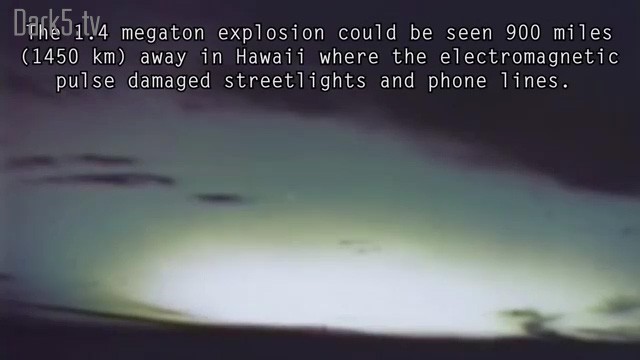 The 1.4 megaton explosion could be seen 900 miles (1459 km) away in Hawaii where the electromagnetic pulse damaged streetlights and phone lines.