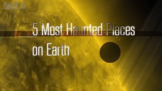 5 Most Haunted Places on Earth