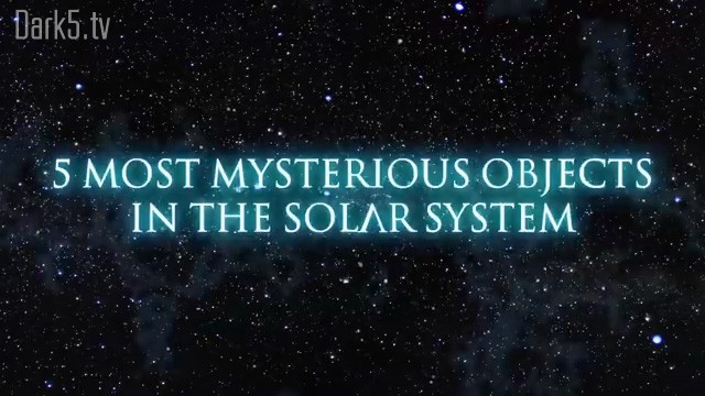 5 Most Mysterious Objects in the Solar System