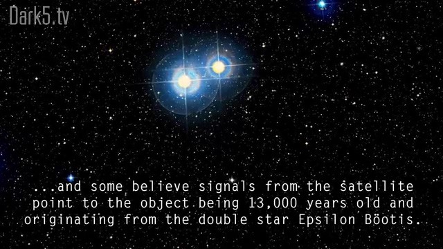 ...and some believe signals from the satellite point to the object being 13,000 years old and originating from the double star Epsilon Bootis.