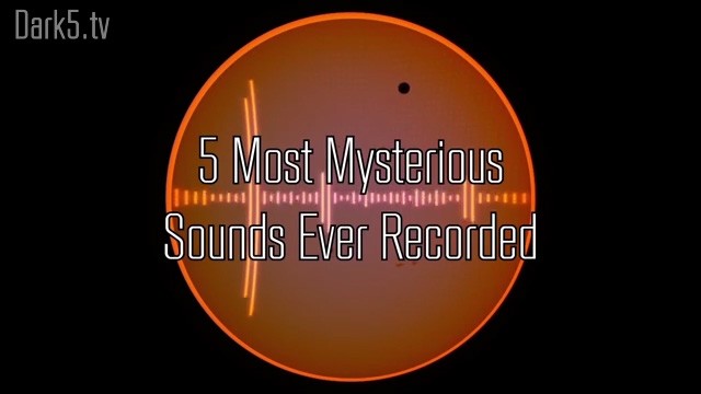 5 Most Mysterious Sounds Ever Recorded