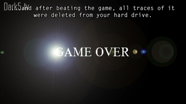 ...and after beating the game, all traces of it were deleted from your hard drive.