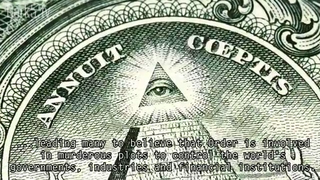...leading many to believe that Order is involved in murderous plots to control the world's governments, industries, and financial institutions.