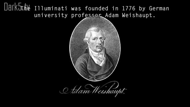The Illuminati was founded in 1776 by German university professor Adam Weishaupt.