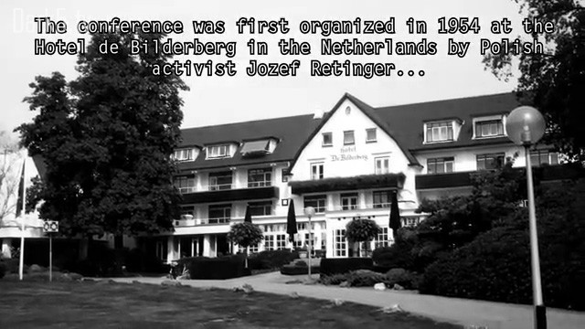 The conference was first organized in 1954 at the Hotel de Bilderberg in the Netherlands by Polish activist Jozef Retinger...