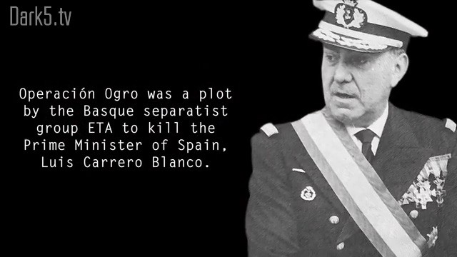 Operacion Ogro was a plot by the Basque separatist group ETA to kill the Prime Minister of Spain, Luis Carrero Blanco.
