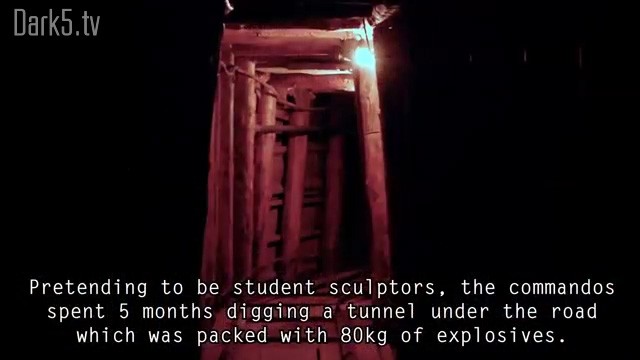 Pretending to b student sculptors, the commandos spent 5 months digging a tunnel under the road which was packed with 80kg of explosives.
