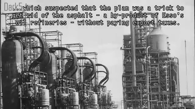 ...which suspected that the plan was a trick to get rid of the asphalt - a by-product of Esso's oil refineries - without paying export taxes.