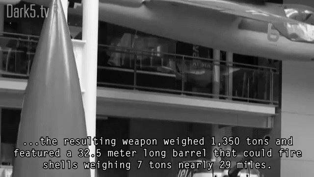 ...the resulting weapon weighed 1350 tons and featured a 32.5 meter long barrel that could fire shells weighing 7 tons nearly 29 miles.